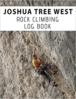 Joshua Tree West Rock Climbing Log Book: The Definitive Notebook to Improving Your Performance I Rock Climber Journal to Record and Track Climbs I ... Size To Fit In Your Backpack I 120 Pages indir