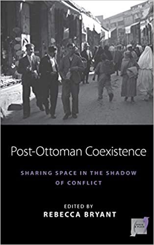 Post-Ottoman Coexistence: Sharing Space in the Shadow of Conflict (Space and Place)