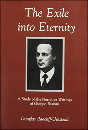 The Exile into Eternity: A Study of the Narrative Writings of Giorgio Bassani (The Fairleigh Dickinson University Press Series in Italian Studies)