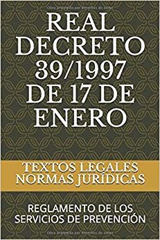 REAL DECRETO 39/1997 DE 17 DE ENERO: REGLAMENTO DE LOS SERVICIOS DE PREVENCIÓN