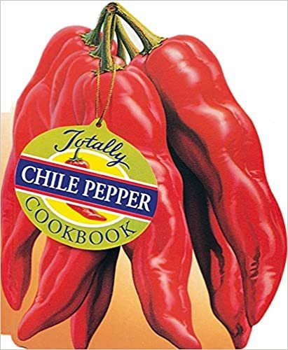 Totally Chile Pepper Cookbook (Totally Cookbooks Series)