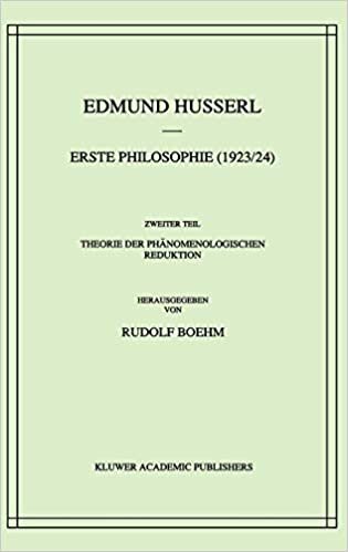 Erste Philosophie (1923/24) Zweiter Teil Theorie der Phänomenologischen Reduktion: Zweiter Tei, Theorie Der Phanomenologischen Reduktion (Husserliana: Edmund Husserl – Gesammelte Werke (8), Band 8)