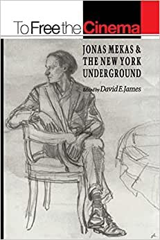 To Free the Cinema: Jonas Mekas the New York Underground: Jonas Mekas and the New York Underground