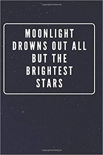 Moonlight Drowns Out All But The Brightest Stars: Galaxy Space Cover Journal Notebook with Inspirational Quote for Writing, Journaling, Note Taking (110 Pages, Blank, 6 x 9)