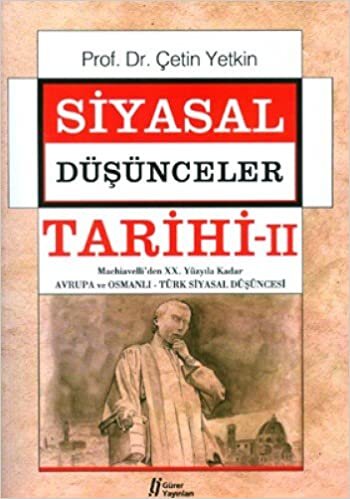SİYASAL DÜŞÜNCELER TARİHİ 2: Machiavelli'den 20. Yüzyıla Kadar Avrupa ve Osmanlı - Türk Siyasal Düşüncesi
