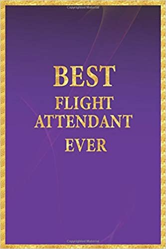 Best Flight Attendant Ever: Lined Notebook, Gold Letters on Purple Cover, Gold Border Margins, Diary, Journal, 6 x 9 in., 110 Lined Pages