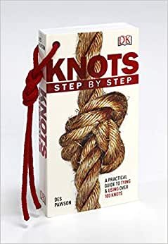 Knots Step by Step : A Practical Guide to Tying & Using Over 100 Knots