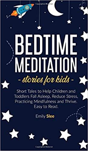 BEDTIME MEDITATION STORIES FOR KIDS: Short Tales to Help Children and Toddlers Fall Asleep, Reduce Stress, Practicing Mindfulness and Thrive. Easy to Read