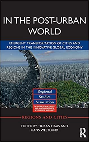 In The Post-Urban World: Emergent Transformation of Cities and Regions in the Innovative Global Economy (Regions and Cities)