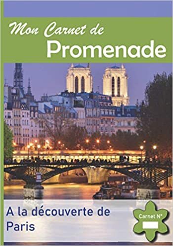 Mon Carnet de Promenade: A la Découverte de Paris - Immortalisez les plus beaux endroits de votre région.