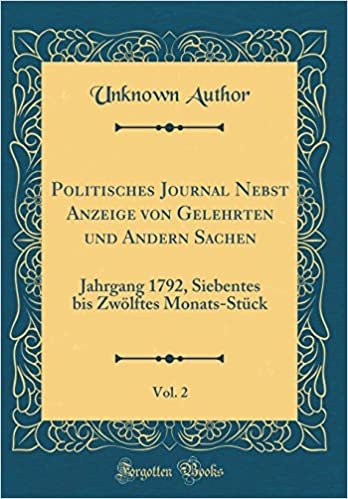 Politisches Journal Nebst Anzeige von Gelehrten und Andern Sachen, Vol. 2: Jahrgang 1792, Siebentes bis Zwölftes Monats-Stück (Classic Reprint) indir