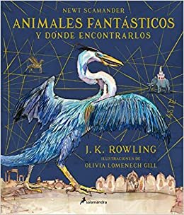 Animales Fantásticos Y Dónde Encontrarlos. Edición Ilustrada / Fantastic Beasts and Where to Find Them: The Illustrated Edition (Harry Potter)