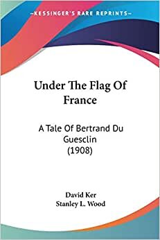 Under The Flag Of France: A Tale Of Bertrand Du Guesclin (1908)