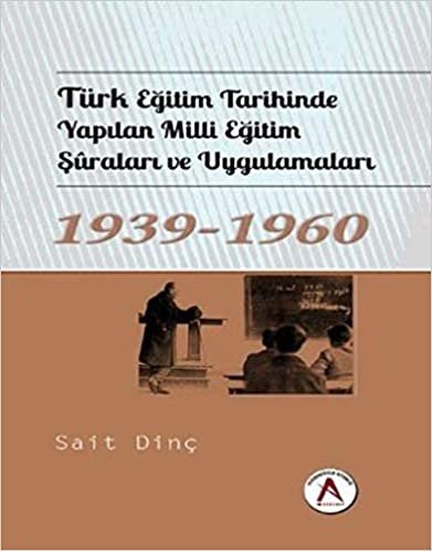 Türk Eğitim Tarihinde Yapılan Milli Eğitim Şuraları ve Uygulamaları 1939-1960 indir