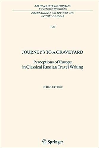 Journeys to a Graveyard: Perceptions of Europe in Classical Russian Travel Writing (International Archives of the History of Ideas   Archives internationales d'histoire des idées) indir