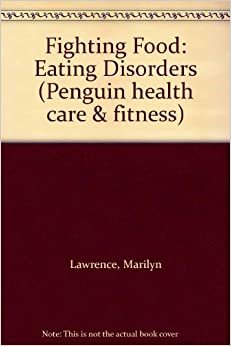Fighting Food: Eating Disorders (Penguin health care & fitness)