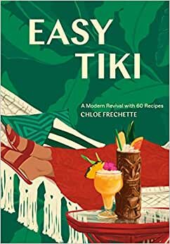 Easy Tiki: A Modern Revival with 60 Recipes indir