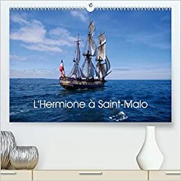 L'Hermione à Saint-Malo (Premium, hochwertiger DIN A2 Wandkalender 2021, Kunstdruck in Hochglanz): Réplique de L'Hermione, navire de guerre français ... mensuel, 14 Pages ) (CALVENDO Mobilite)