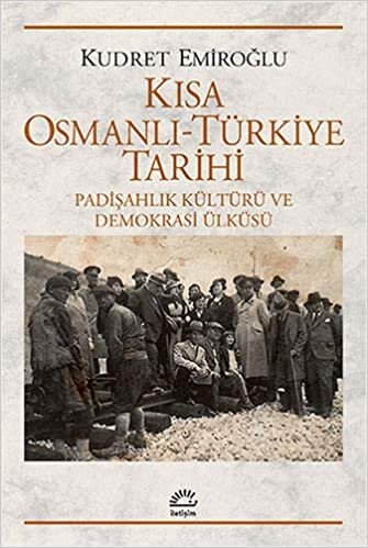 Kısa Osmanlı - Türkiye Tarihi: Padişahlık Kültürü ve Demokrasi Ülküsü