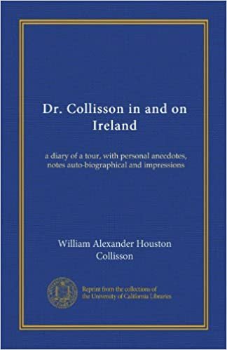 Dr. Collisson in and on Ireland: a diary of a tour, with personal anecdotes, notes auto-biographical and impressions