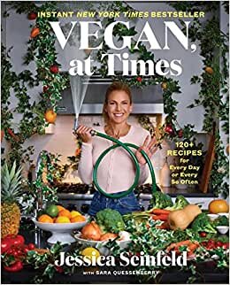 Vegan, at Times: 120+ Recipes for Every Day or Every So Often indir