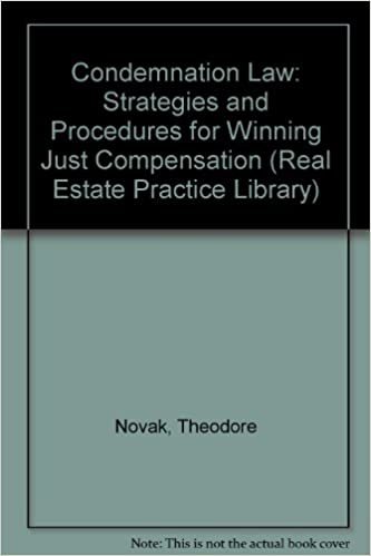 Condemnation Law: Strategies and Procedures for Winning Just Compensation: Practice and Strategies for Winning Just Condemnation (Real Estate Practice Library)