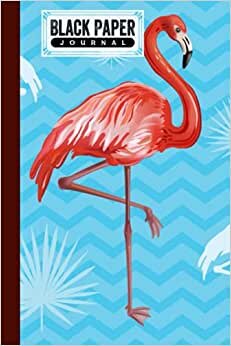 Black Paper Journal: Flamingos Cover Black Paper Journal, Solid Black Journal With Black Pages | Reverse Color Notebook | Black Out Paper, 120 Pages, Size 6" x 9" by Heinz Zander
