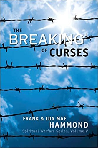 The Breaking of Curses: Determine if you are cursed, and what you can do about it (Spiritual Warfare Series, Volume 5)
