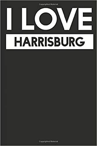 I Love Harrisburg: A Notebook