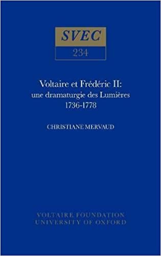 Voltaire et Frederic II 1985: une dramaturgie des Lumieres 1736-1778: Une Dramaturgie Des Lumieres, 1736-78 (Oxford University Studies in the Enlightenment)