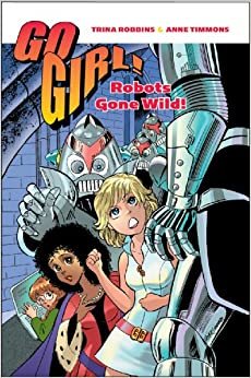 Go Girl! Volume 3: Robots Gone Wild! (Go Girl! (Dark Horse Books))