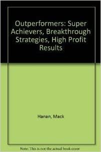 Outperformers: Super Achievers, Breakthrough Strategies, High-Profit Results indir