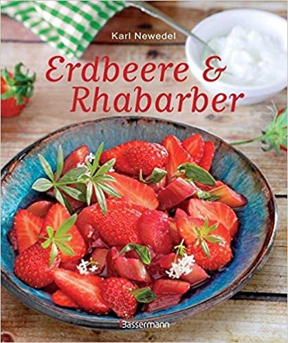 Erdbeere & Rhabarber: Die besten Rezepte für den Sommer. Kuchen, Torten, Desserts und Getränke