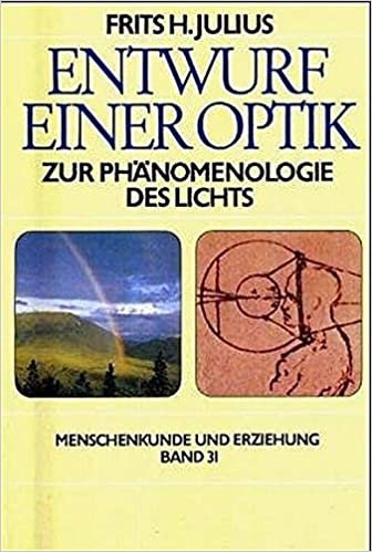 Entwurf einer Optik: Zur Phänomenologie des Lichts (Menschenkunde und Erziehung)