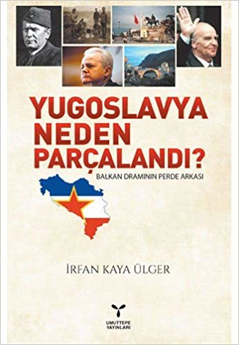 Yugoslavya Neden Parçalandı?: Balkan Dramının Perde Arkası