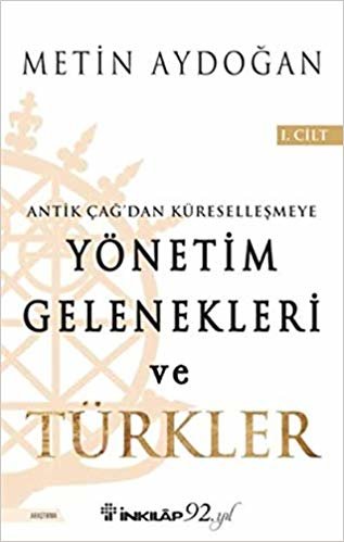 Yönetim Gelenekleri ve Türkler 1.Cilt: Antik Çağ'dan Küreselleşmeye