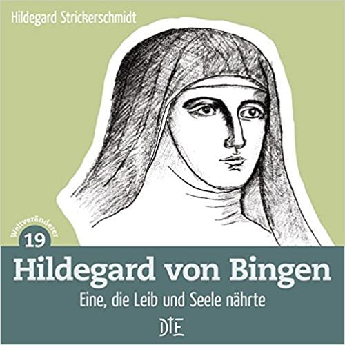 Hildegard von Bingen: Eine, die Leib und Seele nährte (Weltveränderer) indir