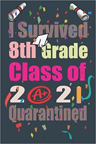 I Survived 8th Grade Class of 2021 Quarantined: Novelty Ideas For Quarantine Graduation Decorations 2021 Gift For 5th Grade Graduation, Funny Lined ... Survived 5th Grade Class of 2021 Quarantined