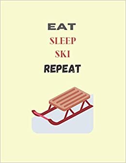 Eat sleep ski repeat: ski gifts for women-cute ski blank lined notebook journal for skiing lovers-perfect gift for valentine's day,birthday,anniversary,christmas