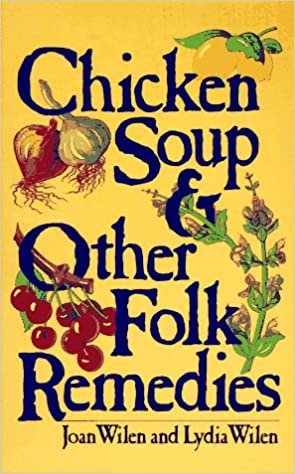 Chicken Soup & Other Folk Remedies