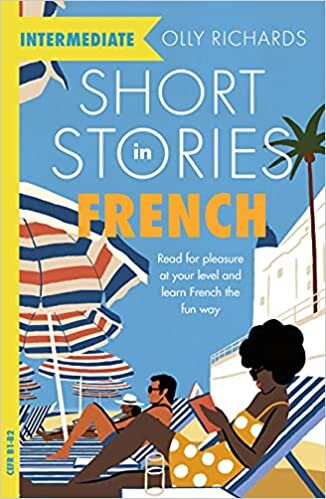 Short Stories in French for Intermediate Learners: Read for pleasure at your level, expand your vocabulary and learn French the fun way! (Foreign Language Graded Reader Series) indir