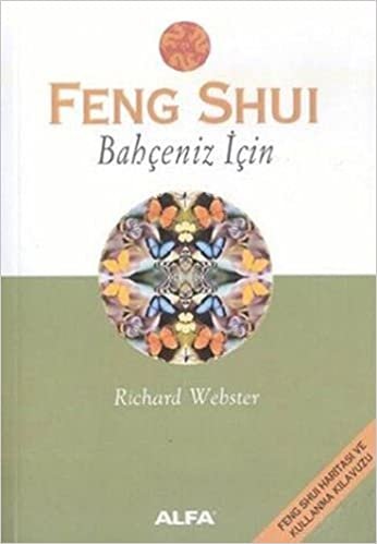 Feng Shui - Bahçeniz İçin: Feng Shui haritası ve kullanma kılavuzu