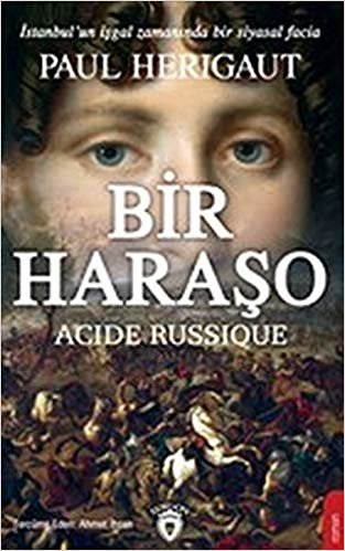 Bir Haraşo - Acide Russique: İstanbul'un İşgal Zamanında Bir Siyasal Facia