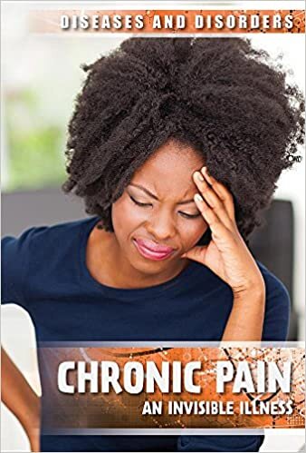 Chronic Pain: An Invisible Illness (Diseases & Disorders)