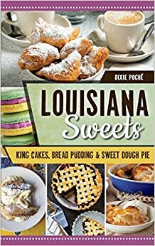 Louisiana Sweets: King Cakes, Bread Pudding & Sweet Dough Pie