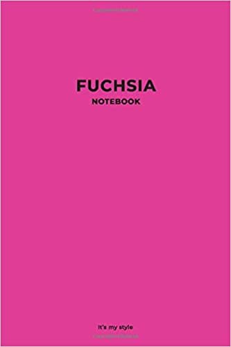 Fuchsia Notebook It’s my style: Stylish Fuchsia Color Notebook for You. Simple Perfect Wide Lined Journal for Writing, Notes and Planning. (Color Notebooks, Band 2)