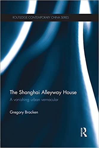 The Shanghai Alleyway House: A Vanishing Urban Vernacular (Routledge Contemporary China, Band 95)