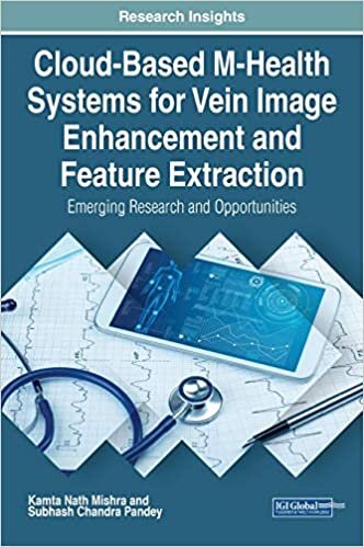 Cloud-Based M-Health Systems for Vein Image Enhancement and Feature Extraction: Emerging Research and Opportunities