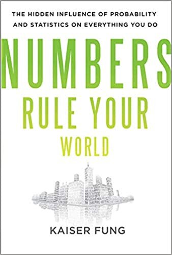 Numbers Rule Your World: The Hidden Influence of Probabilities and Statistics on Everything You Do indir