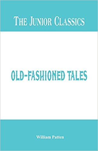 The Junior Classics: Old-Fashioned Tales